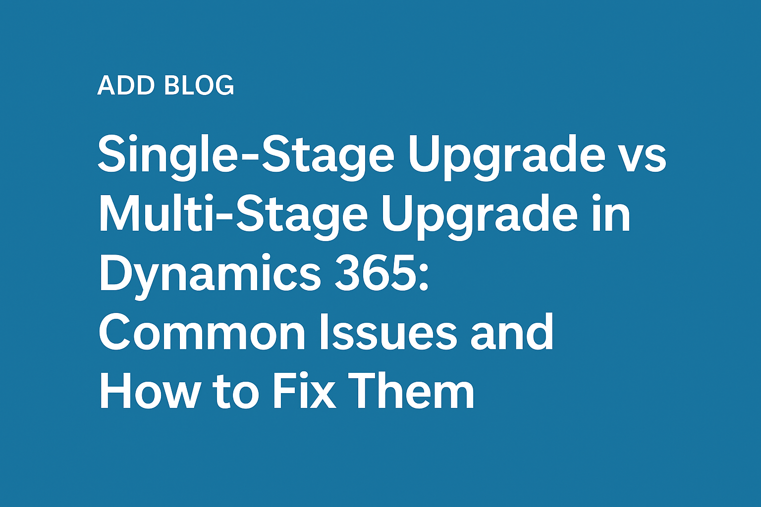 Single-Stage Upgrade vs Multi-Stage Upgrade in Dynamics 365